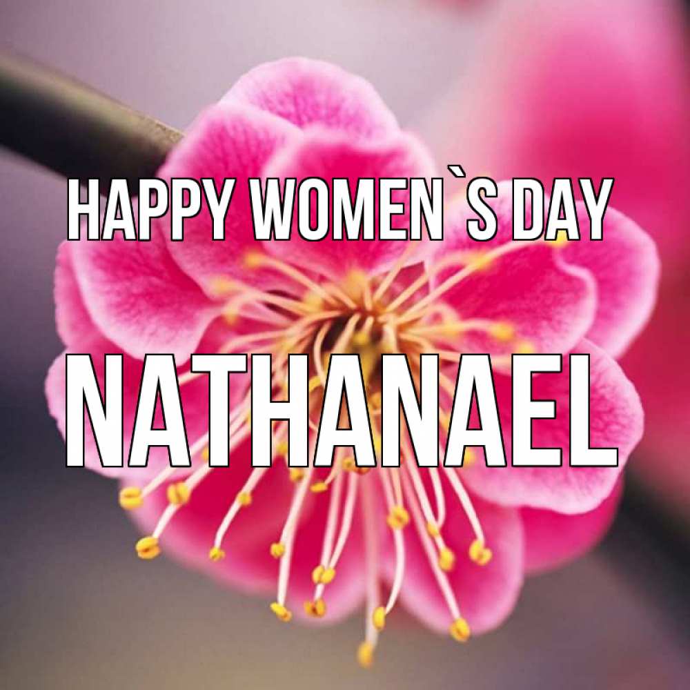 Greetings card с именем, Nathanael happy women`s day цветы Greetings with text for free download 